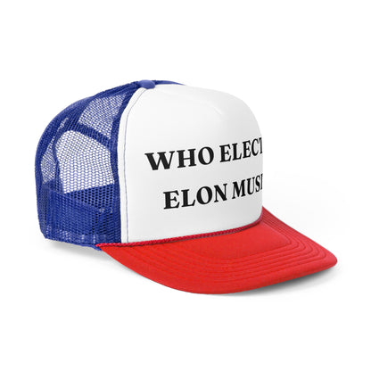 Who Elected Elon Musk? - Classic Trucker Cap